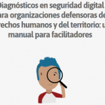 Diagnósticos en seguridad digital para organizaciones defensoras de derechos humanos y del territorio: un manual para facilitadores.