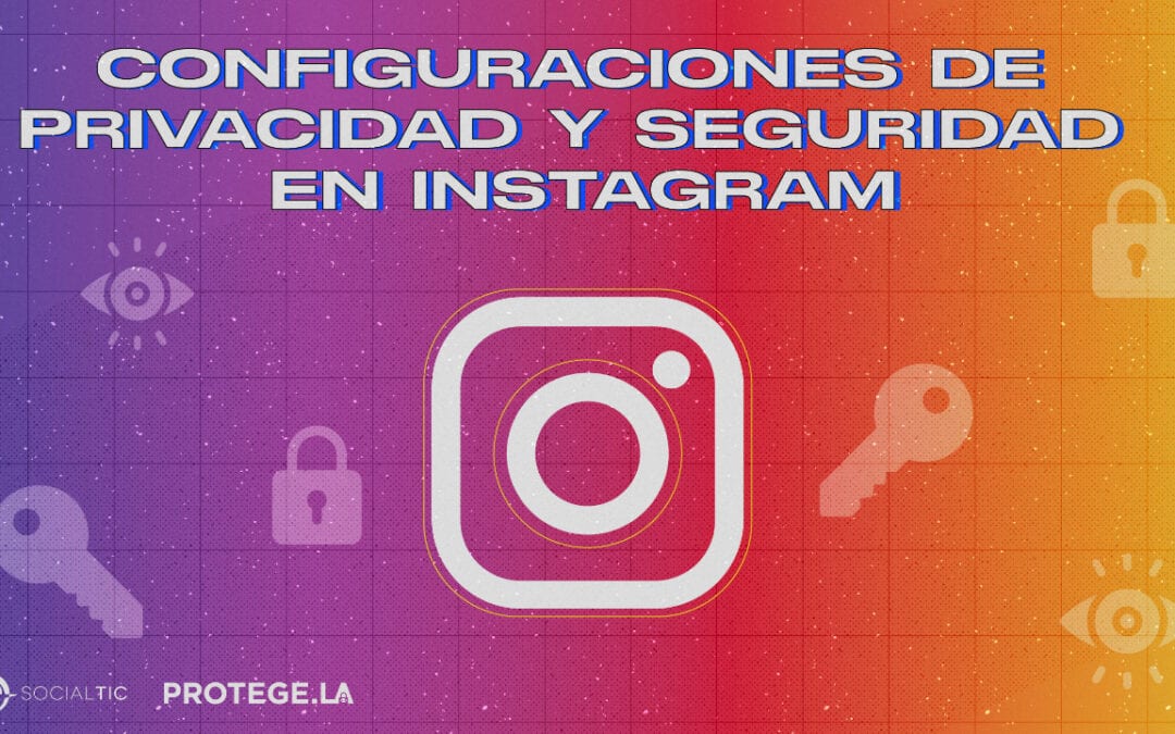 Cómo configurar mi seguridad y privacidad en Instagram